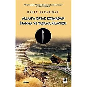 Allah'a Ortak Koşmadan İnanma ve Yaşama Kılavuzu - Hasan Karahisar