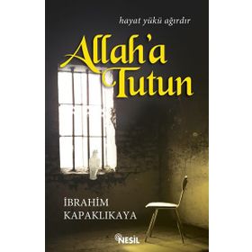 Allah’a Tutun - İbrahim Kapaklıkaya