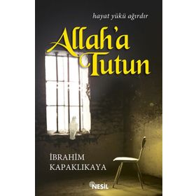 Allah’a Tutun - İbrahim Kapaklıkaya