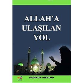 Allah'a Ulaşılan Yol - Sadıkun Mevlud