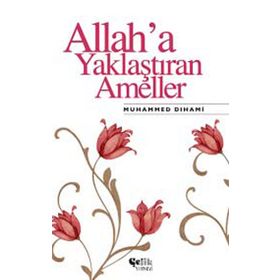 ALLAH'A YAKLAŞTIRAN AMELLER - MUHAMMED DIHAMI