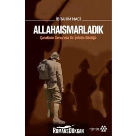 ALLAHAISMARLADIK ÇANAKKALE SAVAŞINDA BIR ŞEHIDIN GÜNLÜĞÜ - İBRAHIM NACI