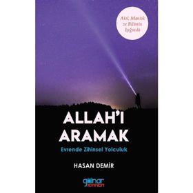 Allah'ı Aramak - Akıl Mantık ve Bilim Işığında - Hasan Demir - Gülnar Yayınları