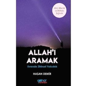 Allah'ı Aramak - Akıl Mantık ve Bilim Işığında - Hasan Demir - Gülnar Yayınları