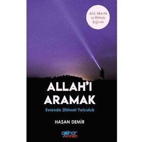 Allah'ı Aramak - Akıl Mantık ve Bilim Işığında - Hasan Demir - Gülnar Yayınları