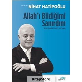 Allah'ı Bildiğimi Sanırdım 300 Soru 300 Cevap - Nihat Hatipoğlu