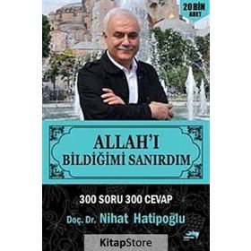 Allah'ı Bildiğimi Sanırdım 300 Soru 300 Cevap - Nihat Hatipoğlu