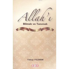 Allah’ı Bilmek ve Tanımak - Yakup Yıldırım