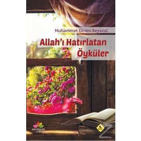 Allah’ı Hatırlatan Öyküler - Muhammet Ekrem Beyazal
