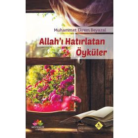 Allah’ı Hatırlatan Öyküler - Muhammet Ekrem Beyazal