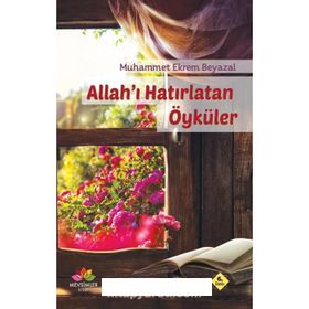 Allah’ı Hatırlatan Öyküler - Muhammet Ekrem Beyazal