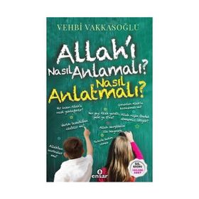 ALLAH'I NASIL ANLAMALI ÇOCUKLARIMIZA NASIL ANLATMALI - VEHBI VAKKASOĞLU (ISBN:9789756476703)
