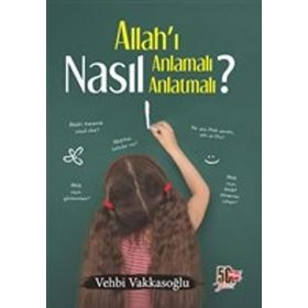 ALLAH'I NASIL ANLAMALI ÇOCUKLARIMIZA NASIL ANLATMALI - VEHBI VAKKASOĞLU (ISBN:9789756476703)