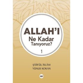 Allahı Ne Kadar Tanıyoruz 1 - Yunus Kokan