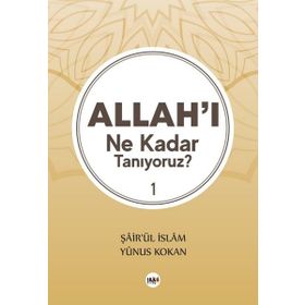 Allahı Ne Kadar Tanıyoruz 1 - Yunus Kokan