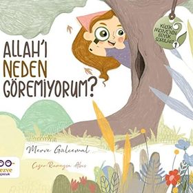 Allahı Neden Göremiyorum Küçük Mervenin Büyük Soruları 1 Cezve Çocuk Yayınları