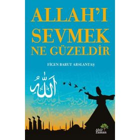 Allah'ı Sevmek Ne Güzeldir - Figen Barut Arslantaş