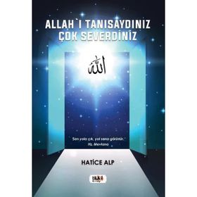 Allah'ı Tanısaydınız Çok Severdiniz - Hatice Alp