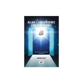 Allah'ı Tanısaydınız Çok Severdiniz - Hatice Alp