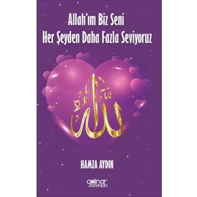 Allah’ım Biz Seni Her Şeyden Daha Fazla Seviyoruz - Hamza Aydın - Gülnar Yayınları