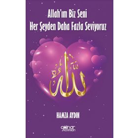 Allah’ım Biz Seni Her Şeyden Daha Fazla Seviyoruz - Hamza Aydın - Gülnar Yayınları