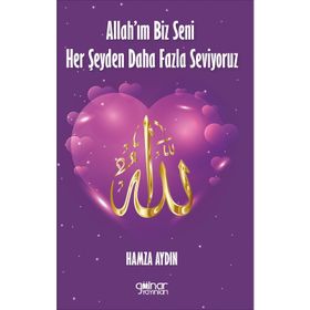 Allah’ım Biz Seni Her Şeyden Daha Fazla Seviyoruz - Hamza Aydın - Gülnar Yayınları