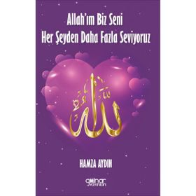 Allah’ım Biz Seni Her Şeyden Daha Fazla Seviyoruz - Hamza Aydın - Gülnar Yayınları