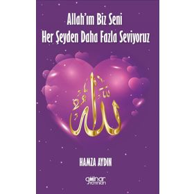 Allah’ım Biz Seni Her Şeyden Daha Fazla Seviyoruz - Hamza Aydın - Gülnar Yayınları