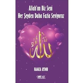 Allah’ım Biz Seni Her Şeyden Daha Fazla Seviyoruz - Hamza Aydın - Gülnar Yayınları