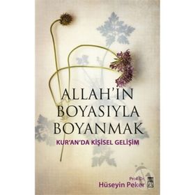 ALLAH'IN BOYASIYLA BOYANMAK KUR'AN'DA KIŞISEL GELIŞIM - HÜSEYIN PEKER