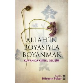 ALLAH'IN BOYASIYLA BOYANMAK KUR'AN'DA KIŞISEL GELIŞIM - HÜSEYIN PEKER