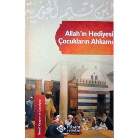 Allah’ın Hediyesi - Çocukların Ahkamı - ibnul kayyim el cevziyye