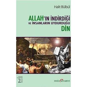 Allah'ın İndirdiği ve İnsanların Uydurduğu Din - Halit Bülbül