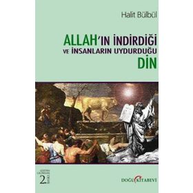 Allah'ın İndirdiği ve İnsanların Uydurduğu Din - Halit Bülbül