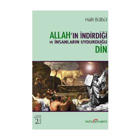 Allah'ın İndirdiği ve İnsanların Uydurduğu Din - Halit Bülbül