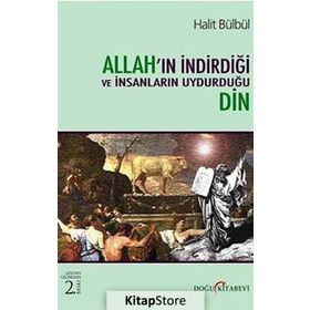 Allah'ın İndirdiği ve İnsanların Uydurduğu Din - Halit Bülbül