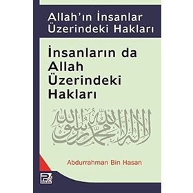 Allah’ın İnsanlar Üzerindeki Hakları İnsanlarında Allah Üzerindeki Hakları - Abdurrahman b. Hasan