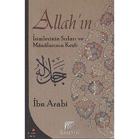 ALLAH'IN İSİMLERİNİN SIRLARI VE MANALARININ KEŞFİ - MUHYIDDIN İBN ARABI