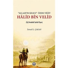 Allah'ın Kılıcı Özde Yiğit Halid Bin Velid - İsmail L. Çakan