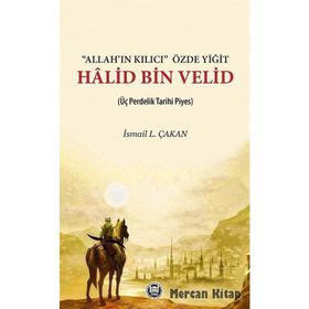 Allah'ın Kılıcı Özde Yiğit Halid Bin Velid - İsmail L. Çakan