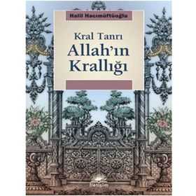 ALLAH'IN KRALLIĞI: KRAL TANRI - HALIL HACIMÜFTÜOĞLU