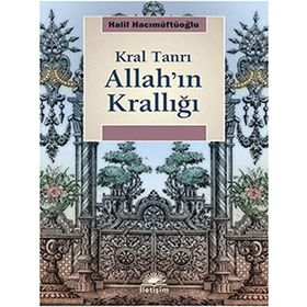 ALLAH'IN KRALLIĞI: KRAL TANRI - HALIL HACIMÜFTÜOĞLU