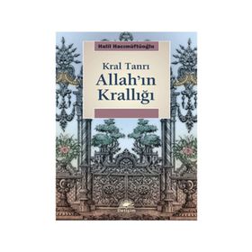 ALLAH'IN KRALLIĞI: KRAL TANRI - HALIL HACIMÜFTÜOĞLU