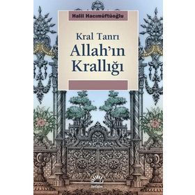 ALLAH'IN KRALLIĞI: KRAL TANRI - HALIL HACIMÜFTÜOĞLU