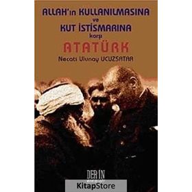 ALLAH'IN KULLANILMASINA VE KUT İSTİSMARINA KARŞI ATATÜRK - NECATI ULUNAY UCUZSATAR