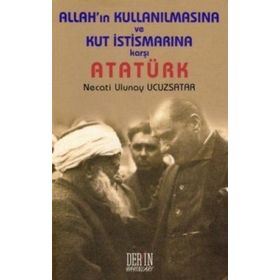 ALLAH'IN KULLANILMASINA VE KUT İSTİSMARINA KARŞI ATATÜRK - NECATI ULUNAY UCUZSATAR