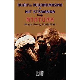 ALLAH'IN KULLANILMASINA VE KUT İSTİSMARINA KARŞI ATATÜRK - NECATI ULUNAY UCUZSATAR