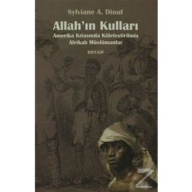 ALLAH'IN KULLARI AMERIKA KITASINDA KÖLELEŞTİRİLMİŞ AFRİKALI MÜSLÜMANLAR - SYLVIANE A. DIOUF