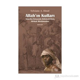ALLAH'IN KULLARI AMERIKA KITASINDA KÖLELEŞTİRİLMİŞ AFRİKALI MÜSLÜMANLAR - SYLVIANE A. DIOUF