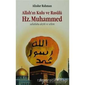 Allah’ın Kulu ve Rasûlü Hz. Muhammed s.a.v. - Afzalur Rahman